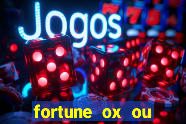 fortune ox ou fortune tiger